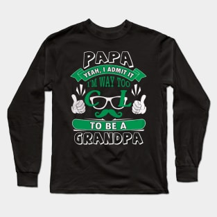 I admit it i'm way too cool to be a grandpa Long Sleeve T-Shirt